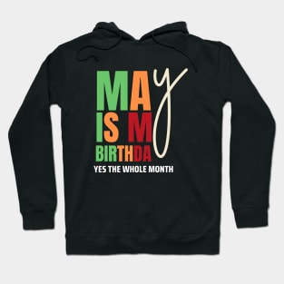 May Is My Birthday Yes The Whole Month Birthday Hoodie